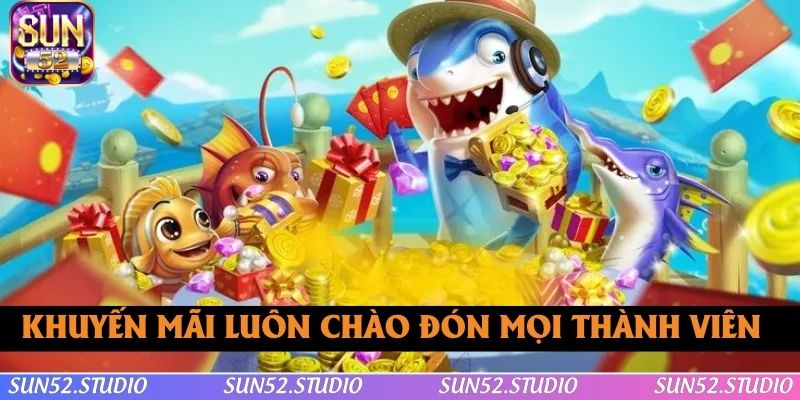 Khuyến mãi bắn cá SUN52 luôn rộng mở chào đón mọi thành viên Khuyến mãi bắn cá SUN52 luôn rộng mở chào đón mọi thành viên