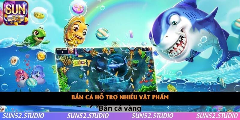 Bắn cá hỗ trợ nhiều vật phẩm