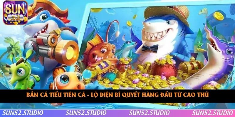 Bắn Cá Tiểu Tiên Cá