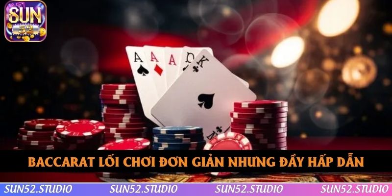 Baccarat nổi bật tuyệt đối với lối chơi đơn giản nhưng hấp dẫn