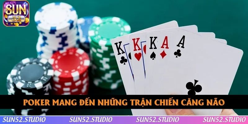 Poker mang đến những trận chiến căng não
