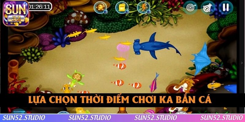 Chơi bắn cá ở những thời điểm thích hợp