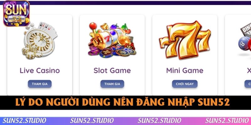 Lý do người dùng nên đăng nhập SUN52 để trải nghiệm