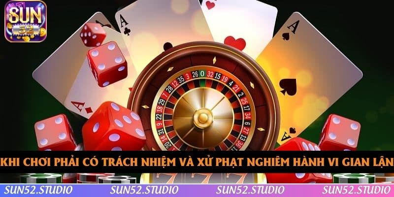 Khi chơi phải có trách nhiệm và xử phạt nghiêm hành vi gian lận