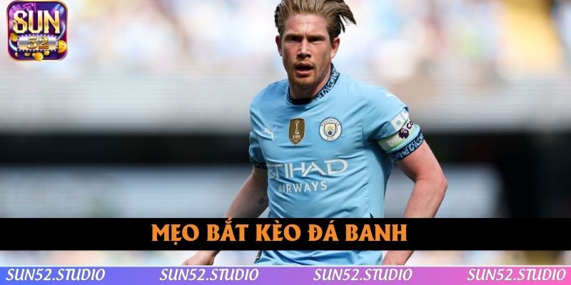 Mẹo bắt kèo đá banh chuẩn theo chuyên gia Mẹo bắt kèo đá banh chuẩn theo chuyên gia