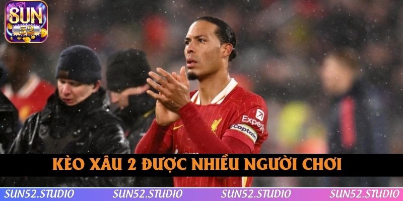 Kèo xâu 2 được nhiều người chơi xuống tiền nhất Kèo xâu 2 được nhiều người chơi xuống tiền nhất