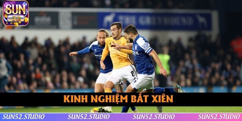 Kinh nghiệm bắt xiên chuẩn như chuyên gia Kinh nghiệm bắt xiên chuẩn như chuyên gia