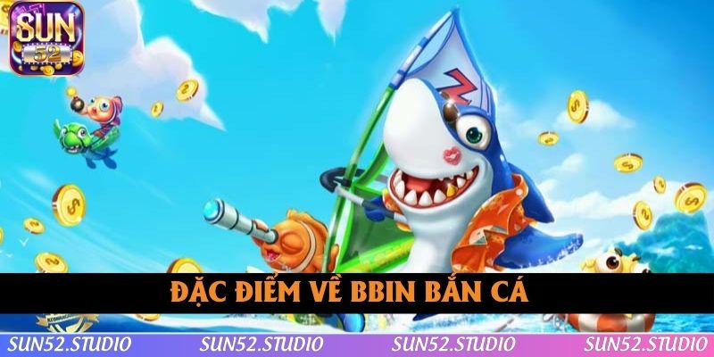 Khái quát cơ bản thông tin về BBIN bắn cá