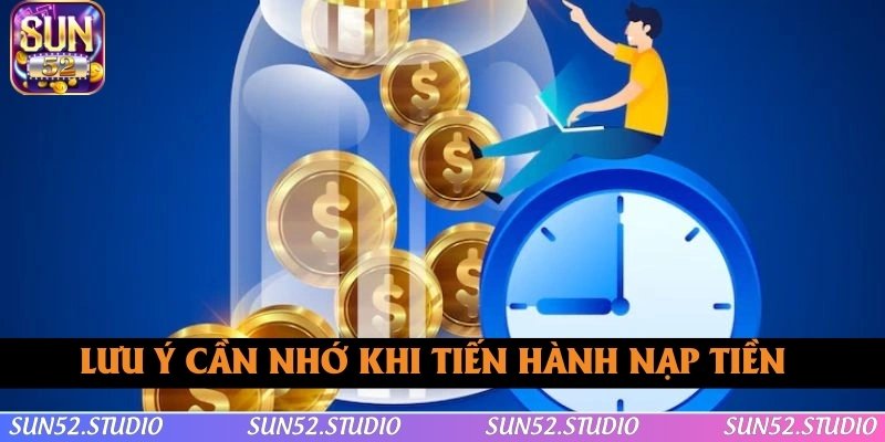 Lưu ý cần nhớ khi tiến hành nạp tiền SUN52