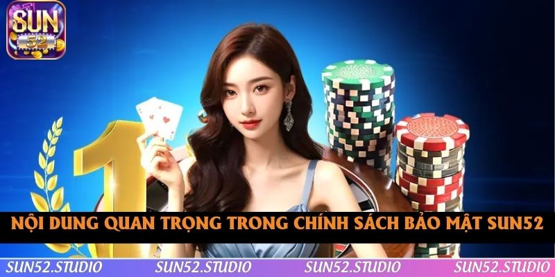 Những nội dung trong chính sách bảo mật tại SUN52 Những nội dung trong chính sách bảo mật tại SUN52