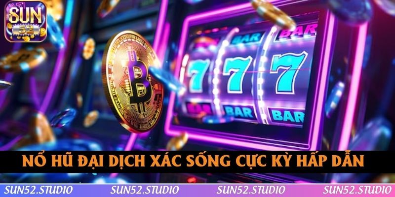 Nổ hũ Đại Dịch Xác Sống cực kỳ hấp dẫn Nổ hũ Đại Dịch Xác Sống cực kỳ hấp dẫn