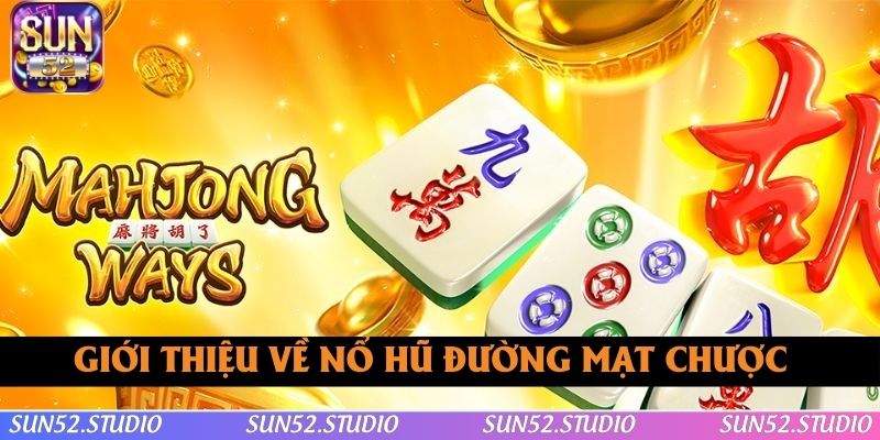 Giới thiệu vài nét về nổ hũ Đường Mạt Chược