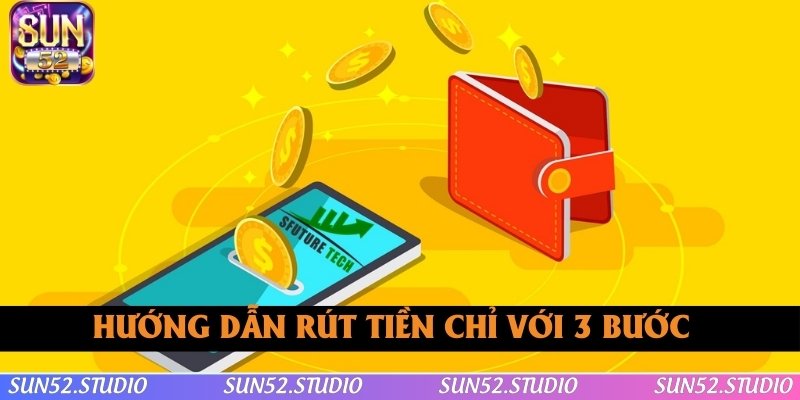 Hướng dẫn rút tiền SUN52 siêu đơn giản chỉ với 3 bước