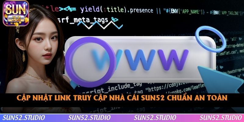 Cập nhật link truy cập nhà cái SUN52 chuẩn an toàn