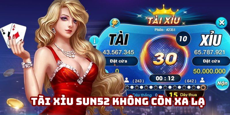 Tài xỉu Sun52 không còn xa lạ