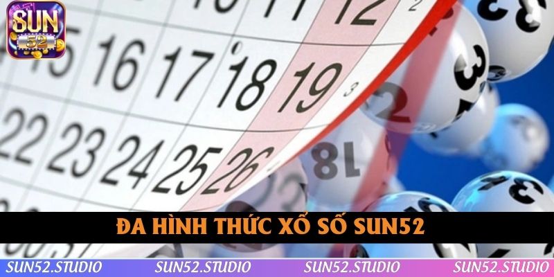 Tận hưởng đa lựa chọn hình thức chơi xổ số SUN52