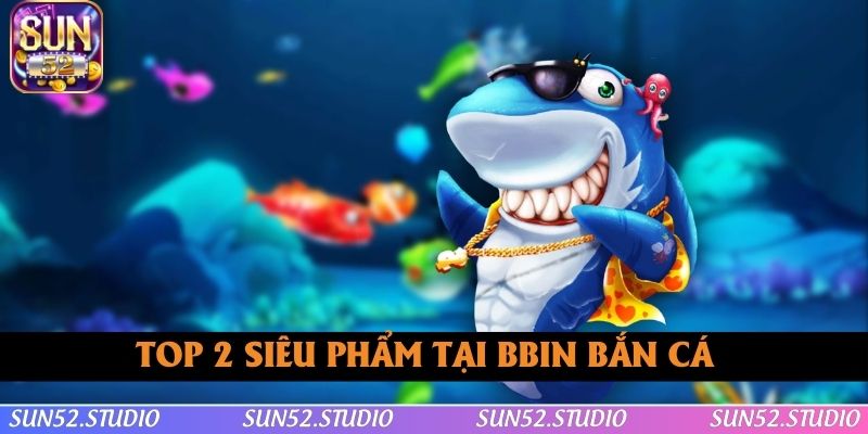 Top 2 siêu phẩm đình đám có mặt tại BBIN